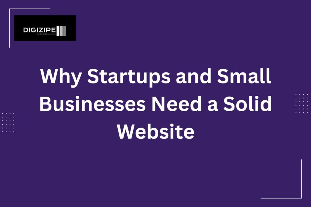 Why Startups and Small Businesses Need a Solid Website